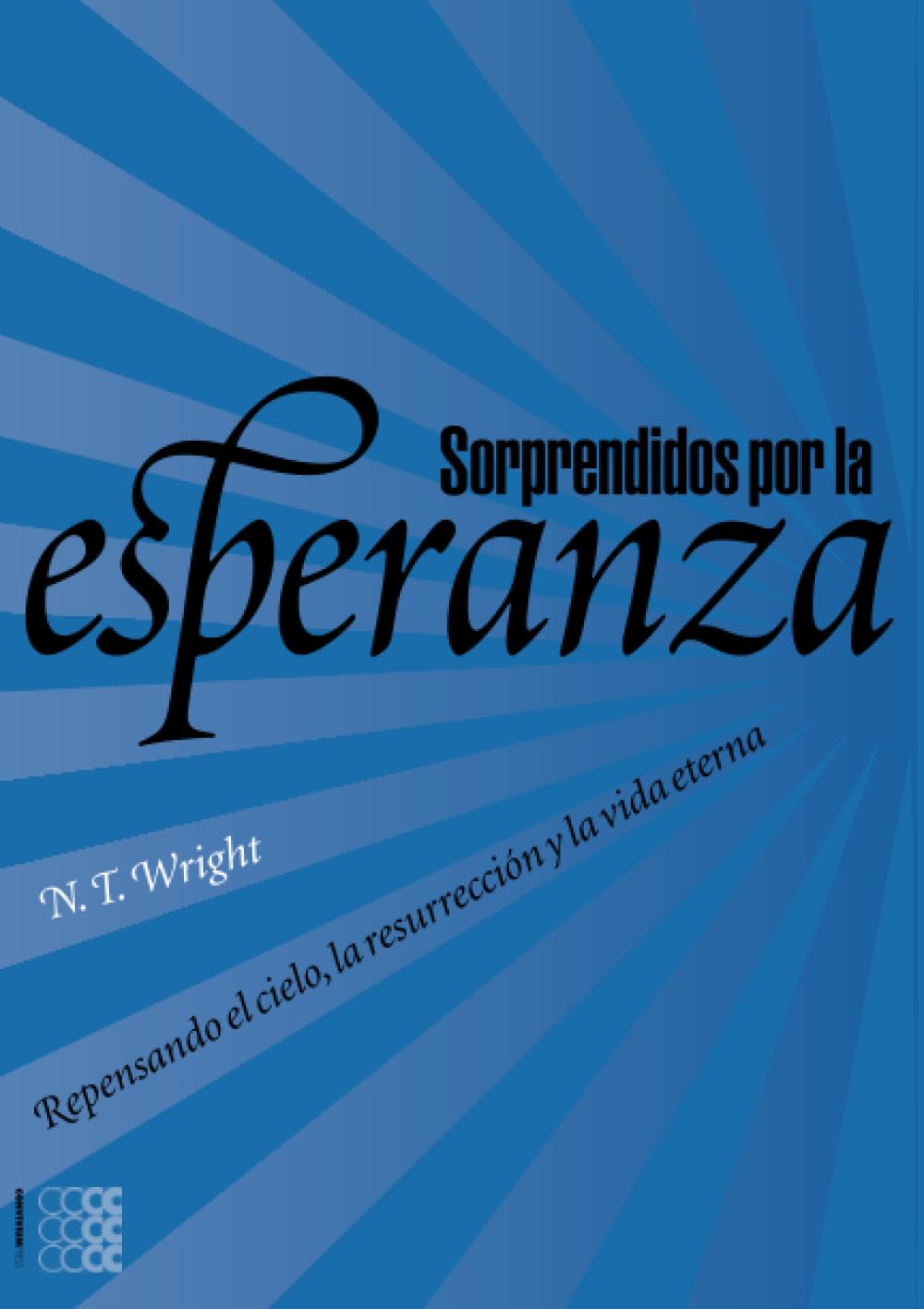 Sorprendidos por la Esperanza: Repensando el cielo, la resurrección y la vida eterna