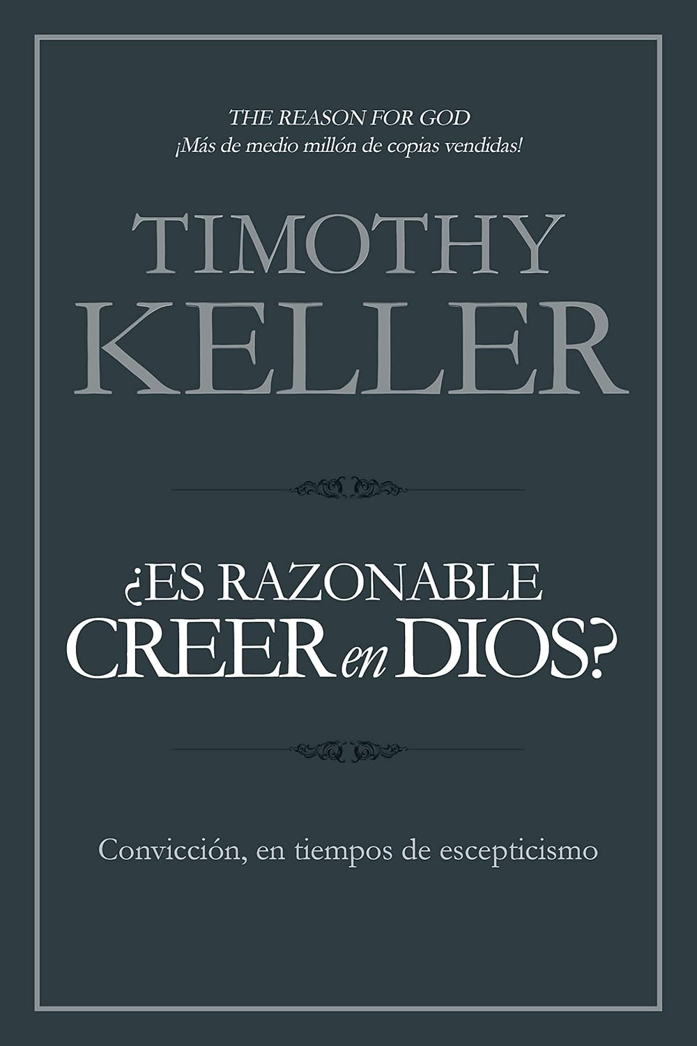 ¿Es Razonable Creer en Dios?: Convicción en tiempos de escepticismo