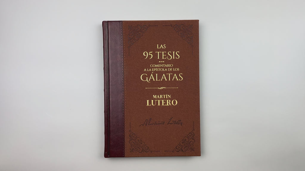 Las 95 Tésis y Comentario a la Epístola de los Gálatas de Martín Lutero